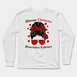 always chingona somtimes cabrona Chingona Spanish Latina Mexican Long Sleeve T-Shirt